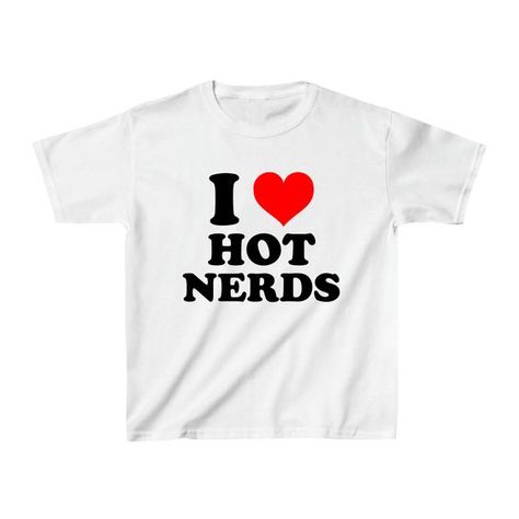 Unhinged Tshirts, I Love Hot Nerds, Uni Wardrobe, Baby Tee Outfit, Aesthetic Graphic Tees, Nerd Tshirts, I Love Nerds, Hot Nerds, Y2k Core