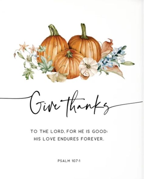 Thankful Bible Verses, Thanksgiving Quotes Christian, Thanksgiving Verses, Thanksgiving Scripture, Thanksgiving Bible Verses, Psalm 107, Flowers For Algernon, Psalm 107 1, Happy Thanksgiving Images