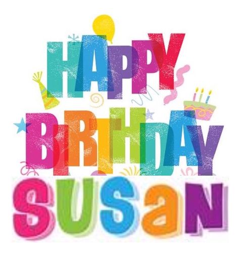 Happy Birthday Susan, Today Is Your Birthday, Happy Birthdays, Bday Wishes, Birthday Memes, Phone Pictures, Birthday Card Messages, Birthday Sister, Card Messages