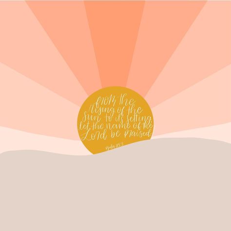 s a s h a on Instagram: “From the rising of the sun to its setting, let the name of the Lord be praised! // Psalm 113:3 - - - - - #letteredbysasha” Sun Scripture, Psalm 113:3 Wallpaper, From The Rising Of The Sun Psalms, Sun Bible Verse, From The Rising Sun To The Setting Same, Psalm 113:3, Sunrise Bible Verse, Sunshine Bible Verse, August Quotes