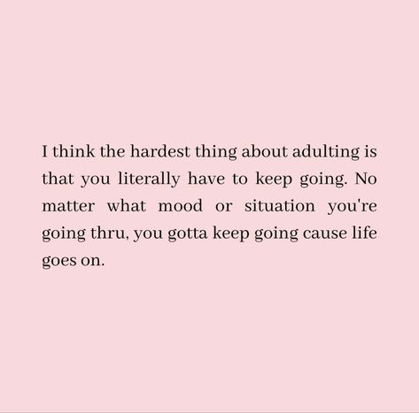 I think the hardest thing about adulting is that you literally have to keep going. No matter what mood or situation you're going thru, you gotta keep going cause life goes on. God Loves You Quotes, Going Quotes, Keep Going Quotes, Self Healing Quotes, Success Affirmations, Book Writing Tips, S Quote, God Loves You, Mental And Emotional Health