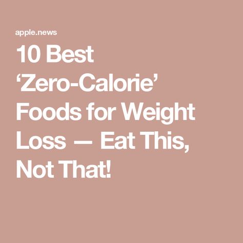 10 Best ‘Zero-Calorie’ Foods for Weight Loss — Eat This, Not That! Negative Calorie Foods List, Zero Calorie Foods List, Cabbage Recipes Healthy, Negative Calorie Foods, High Calorie Snacks, Zero Calorie Foods, Hungry All The Time, Better Diet, No Calorie Snacks