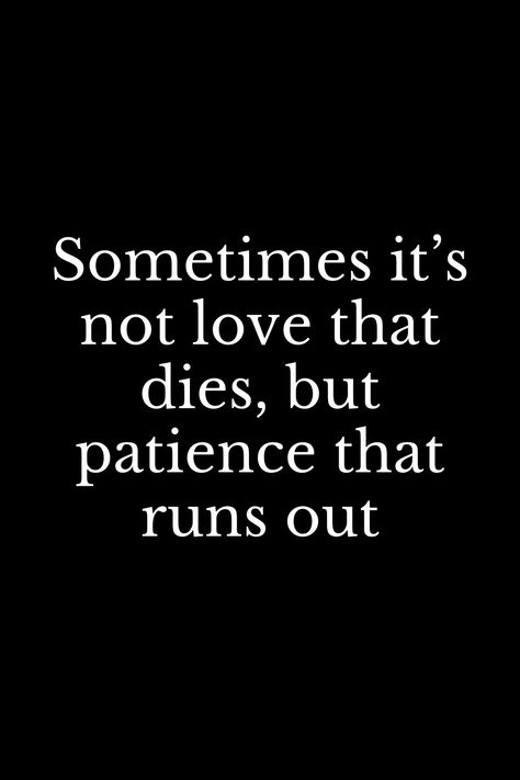 Love Dies Quotes, When Its Over Quotes, Love Ending Quotes, Time Quotes Relationship, Life Lessons Quotes Relationships, Over It Quotes, Ending Quotes, Patience Quotes, Value Quotes