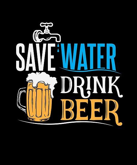 Beer Quote, Save Water Drink Beer, Beer Cheers, Beer Quotes, Save Water Drink, Alcohol Humor, Beer Art, Beer Poster, Drinking Alcohol