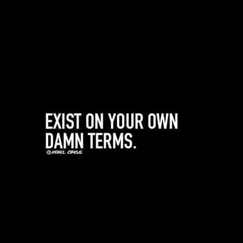 Exist on your own damn terms. Resilient Quotes, Circus Quotes, Today's Quote, Sassy Quotes, Badass Quotes, Instagram Quotes, Sarcastic Quotes, Note To Self, The Words