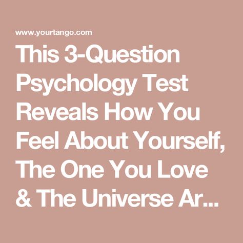 This 3-Question Psychology Test Reveals How You Feel About Yourself, The One You Love & The Universe Around You Psychology Test, Psychological Test, Psychology Questions, Fun Test, Self Image, Dig Deep, True Feelings, Self Acceptance, Social Issues