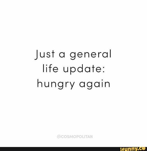 JUST o general life update: hungry again – popular memes on the site iFunny.co #hungergames #movies #hunger #nourishment #just #general #life #hungry #again #pic Life Update Captions Funny, I’m Hungry Funny, Im Hungry Quotes, Hungry Captions, Life Update Quotes, Eating Quotes Funny, Funny Eating Quotes, Funny Hungry Quotes, Life Update Captions