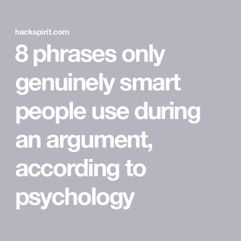 8 phrases only genuinely smart people use during an argument, according to psychology Smart Things To Say In An Argument, How To Win Any Argument, Work Strategies, Conversation Tips, Win Argument, Bigger Person, Levels Of Understanding, Mutual Respect, Make A Man