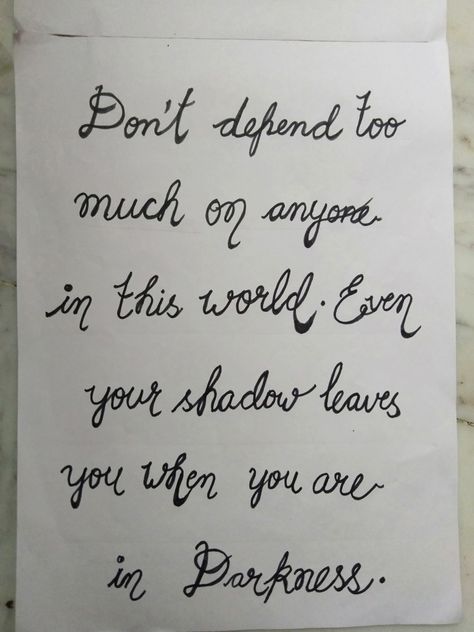 Don't depend too much on anyone in this world. Even your shadow leaves you when you are in darkness 😐 #calligraphy #sketch_art #cursive #cursive_writing #hand writing #quotes #written_quotes #quotes 🌿 Cursive Quotes, Quotes In Cursive, Hand Written Quotes, Calligraphy Sketch, Written Quotes, Writing Hand, Plant Doodle, Fancy Writing, Handwritten Quotes