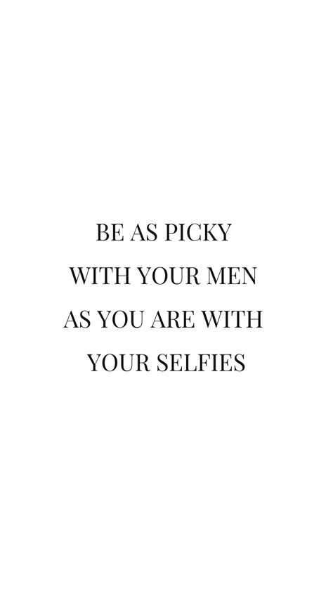 Guy Version Of Yourself Quotes, Be Picky Quotes, Being Picky Quotes, Better An Ops Than A What If Quote, You Know What’s Attractive Quotes, Take Selfies Quotes, Selfie Obsessed Quotes, Selfie Confidence Quotes, Picky Quotes