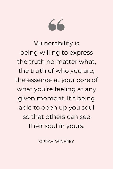 A quote from Oprah Winfrey during an interview with Brene Brown when asked for her definition of vulnerability. #quotes #inspirationalquotes #vulnerability #soulquotes #oprahwinfrey #brenebrown Being Vulnerable Quotes Relationships, Be Vulnerable Quotes Relationships, Vunerable Quotes Vulnerability, Vunerable Quotes, Vulnerability Quotes Relationships, Being Vulnerable Quotes, Quotes About Vulnerability, Vulnerable Quotes, Inteligent Quotes