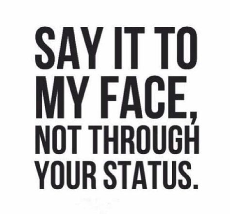 Yes... cowards hide behind their statuses. Say It To My Face, Face Quotes, Facebook Quotes, Love Quotes Funny, Meant To Be Quotes, Quotes About Everything, Drama Quotes, Status Quotes, Trendy Quotes