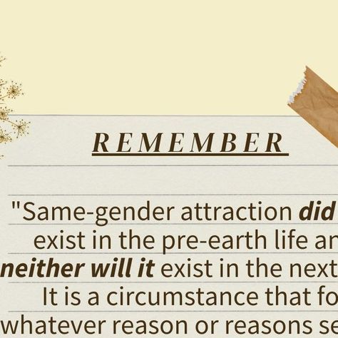 Jeremy Goff on Instagram: "Today's #ProclamationMonth post is about the temporary nature of Same-Gender Attraction. 

NOTE: Experiencing Same-Gender Attraction (Referred to as SGA in this post) is not an easy aspect of mortality, and I do not mean to discount the many Saints who experience these feelings yet choose chastity over immorality. But I do want to talk about the duration of these feelings. 

I would argue, that the MOST important quote regarding SGA comes from an interview with President Dallin H. Oaks and Elder Lance B. Wickman. The Church had its Public Affairs team interview these two general authorities to "clarify the Church’s stand on these important, complex and sensitive issues." AKA this is the official Church views on these topics. 

I want to quote directly from it:

" Crisis Of Faith, Faith Is The Evidence Of Things Not Seen, Fear Is What If Faith Is Even If, What If = Fear Even If = Faith, Faith Connexion, Important Quotes, Feelings, Quotes