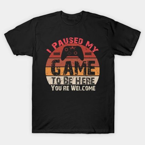 I Paused My Game To Be Here You're Welcome - I Paused My Game To Be Here Youre - T-Shirt | TeePublic Gamer Jokes, Gamer Tshirt, Zombie Games, Little Quotes, Girls Games, Girl Games, Geeky Girls, Gamer Shirt, Retro Videos