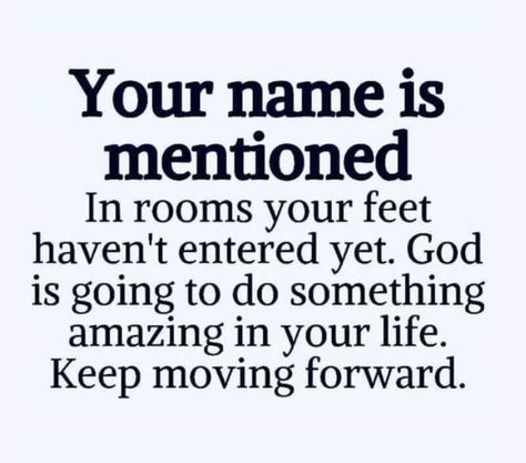 Your Name Is Being Mentioned In Rooms, Bible Verse About Moving Forward, God Is On The Move, When You Walk Into The Room Quotes, When God Says Move, New Journey Quotes, Just Keep Moving Forward, Programming Quote, Planning Quotes