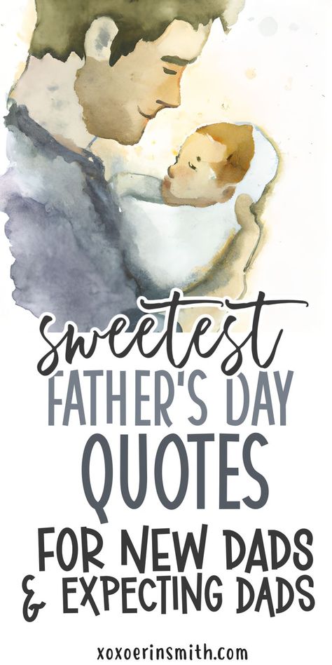 watercolor image of father holding newborn wrapped in blanket and title sweetest Father's Day quotes for new dads and expecting dads Father To Be Quotes From Wife, Expecting Father Quotes, Happy Father’s Day Soon To Be Dad, First Time Father Quotes, Quotes About Fatherhood, Husband And Father Quotes, Quotes For Father Day, Good Dad Quotes, Father To Be Quotes