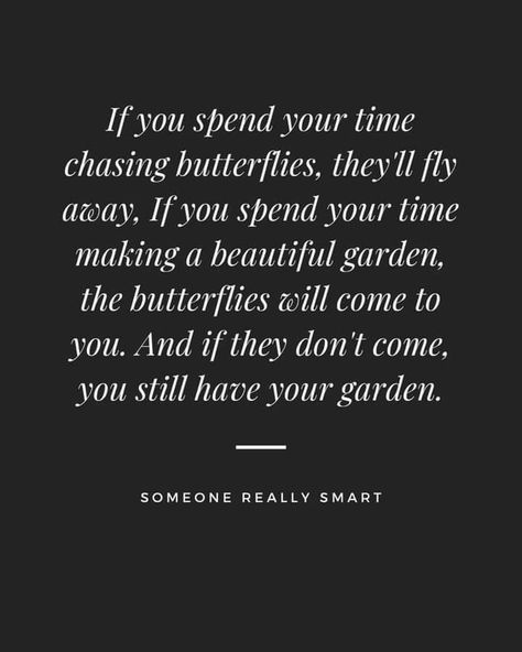 Chase Butterflies Quotes, Still Beautiful Tattoo, Stop Chasing Butterflies, Don’t Chase What’s Not Chasing You, Don't Be Available All The Time Quotes, Dont Waste Your Time Chasing Butterflies, Don't Chase Butterflies, Where You Spend Your Time Quotes, Don't Be Beautiful Quote