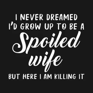 Spoiled Wife Quotes, Spoiled Wife, Wedding Diary, Men Friends, Girls Thanksgiving, Wife Quotes, Killing It, Family Funny, Uncle Gifts