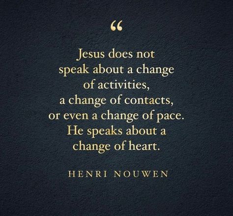 Dana Jean Klibert on Instagram: "When the change of heart takes place, everything else falls into place. Including the way you see ALL the people." Henri Nouwen Quotes, Henri Nouwen, Catholic Priest, Change Of Heart, Don't Speak, The Change, No Way, Psychology, The Way