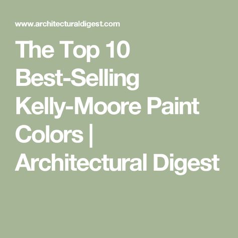 The Top 10 Best-Selling Kelly-Moore Paint Colors | Architectural Digest Kelly Moore Paint Colors Interiors, Kelly Moore Paint Colors, Kelly Moore Paint, Fence Paint Colours, Trendy Paint Colors, Top Paint Colors, Office Paint Colors, Moore House, Kelly Moore