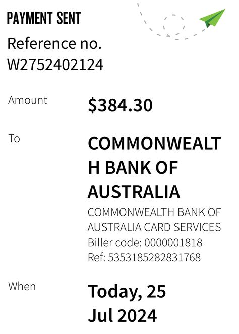 PAYMENT SENT
Reference no. W2752402124
Amount: $384.30
To: COMMONWEALTH BANK OF AUSTRALIA
COMMONWEALTH BANK OF AUSTRALIA CARD SERVICES
Biller code: 0000001818
Ref: 5353185282831768
When: Today, 25 Jul 2024 Sbi Bank, Bank Manager, Commonwealth Bank, Commonwealth, Coding, Australia, Iphone, Quick Saves