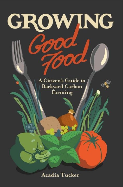 ‘Growing Good Food’ Tackles Backyard Carbon Farming - Modern Farmer Garden Poster, Modern Farmer, Organic Market, Victory Garden, Farm Dogs, Market Garden, Gardening Books, Backyard Farming, Growing Food