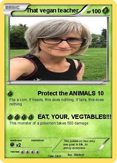 That Vegan Teacher Funny, Vegan Teacher Memes, Vegan Teacher Funny, That Vegan Teacher, The Vegan Teacher, Funny Pokemon Cards, Vegan Teacher, Angry Teacher, Teacher Wallpaper