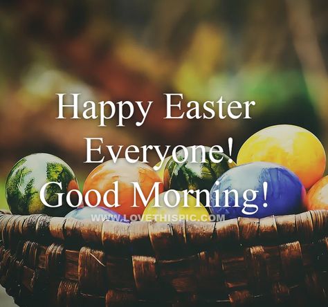 Happy Easter Everyone! Good Morning! Easter Good Morning, Good Morning Happy Easter, Easter Inspirational Quotes, Easter Good, Hope Pictures, Good Morning Messages Friends, Happy Easter Pictures, Happy Easter Quotes, Easter Greetings Messages