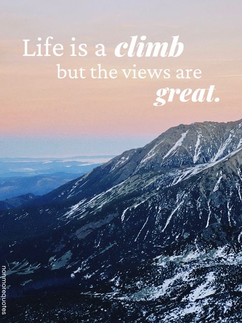 Photo Captions, Inspiration Quote, Photo Caption, Photo Wall Collage, The View, Wall Collage, Quote Of The Day, Climbing, Life Is