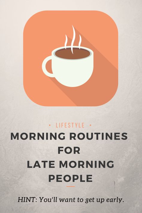 Morning Routines for Late Morning People Late Morning Quotes, Late Morning Routine, Late Morning, Always Late, Morning People, Morning Routines, Morning Person, Positive Habits, Getting Up Early