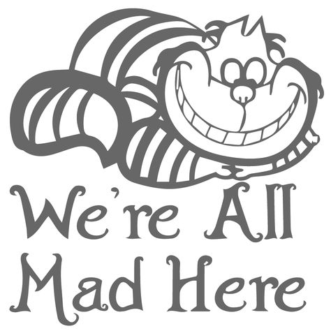 ShopVinylDesignStore.com We're All Mad Here Cat Wide Shop Vinyl Design decals stickers Shop Vinyl, We're All Mad Here, Truck Gifts, Painting Plastic, Classy Tattoos, Cat Quilt, Were All Mad Here, Tumbler Decal, Cricut Projects Vinyl