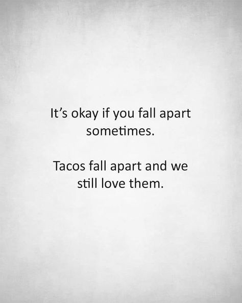 sometimes.... tacos fall apart and we still love them! Musica Spotify, Image Positive, Life Quotes Love, It's Okay, Health Quotes, Quotable Quotes, A Quote, The Words, Great Quotes