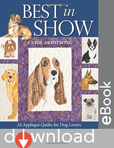 Amazon.com: Best in Show: 24 Applique Quilts for Dog Lovers [With Pattern(s)] (9781571206107): Carol Armstrong: Books Dog Quilts, Best In Show, Quilt Magazine, Applique Templates, Embroidery Book, Animal Quilts, Cat Quilt, Colorful Quilts, Quilting Techniques