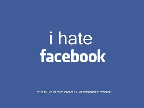 I Hate Facebook. I Hate Facebook, Anti Facebook, Facebook Wallpaper, Facebook Banner, I Hate People, Timeline Covers, Find People, Funny Sayings, Intp