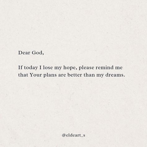 Reminder I Lost All My Hopes, Please God Let This Happen, Dear God Help Me Quotes, God Protect My Loved Ones Quotes, I Hope Life Gets Better Quotes, Dear Future Self Quotes, God Please Help Me Get Through This, Dear God Im So Tired, Qoutes About Growth Inspirational