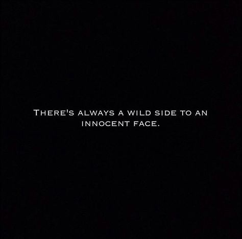 There's always a wild side to an innocent face. Looks Innocent But Quotes, Innocent But Wild Quotes, Not Innocent Quotes, Innocent Face Quotes, Jawline Captions For Instagram, Jawline Captions, Jawline Quotes, Pretty Face Quotes, Flex Quotes