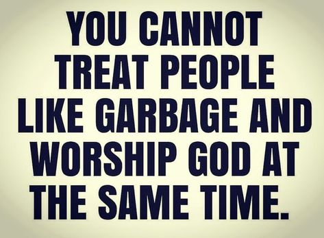 Sinners Quotes Truths, God Reveals People, God Dont Like Ugly Quotes, God Sees How You Treat People, Treating People Like Garbage, What God Says About Evil People, You Cannot Treat People Like Garbage, You Can't Treat People Like Garbage And Worship God, You Can’t Treat People Like Garbage