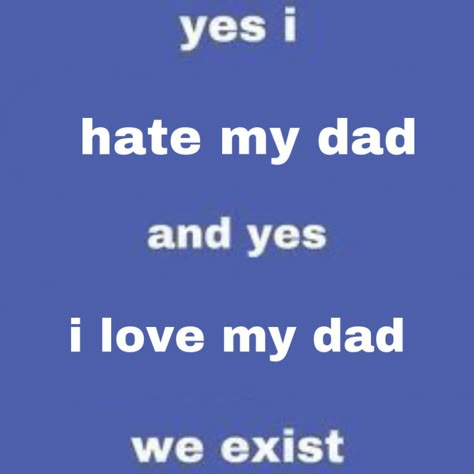 Dad Issue, Tumblr Inspiration, I Hate Him, Memes Lol, Im Going Crazy, Facebook Memes, Whisper Confessions, Fb Memes, Silly Me