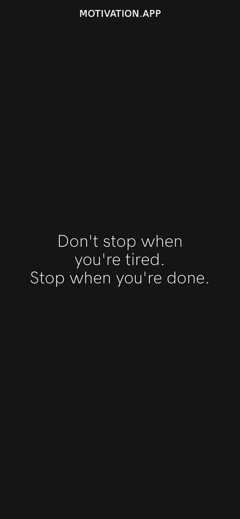 Don't stop when you're tired. Stop when you're done. From the Motivation app: https://motivation.app/download Qoutes About Self Motivation Study, Stop When You're Done Quote, Motivation When You're Tired, I Don’t Stop When I’m Tired, Dont Stop When You Are Tired, Study Motivation When Tired, Stop Being Lazy Wallpaper, Motivation Sentences Wallpaper, Remember Your Goals Wallpaper