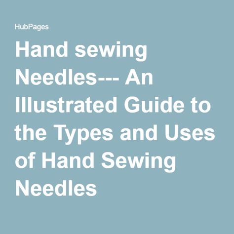 Hand sewing Needles--- An Illustrated Guide to the Types and Uses of Hand Sewing Needles Hand Sewing Needles Guide, Sewing Needle Sizes, Hand Sewing Machine, Sewing By Hand, Sew By Hand, Activity Day Girls, Quilting Stitches, Types Of Hands, Hand Sewing Projects