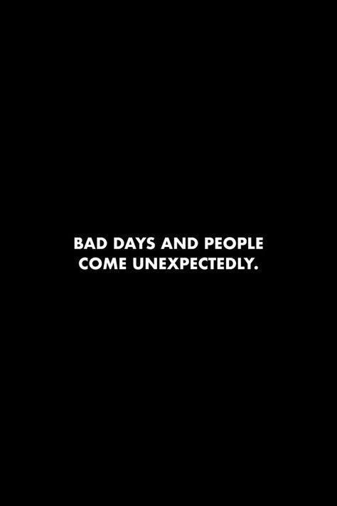 Bad days and people come unexpectedly. #quotes #dailyreminder Unexpectedly Quotes, Bad Day Humor, Snap Streak, Remember Quotes, Body Skin Care Routine, Bad Day, Reality Quotes, 2nd Floor, Daily Reminder