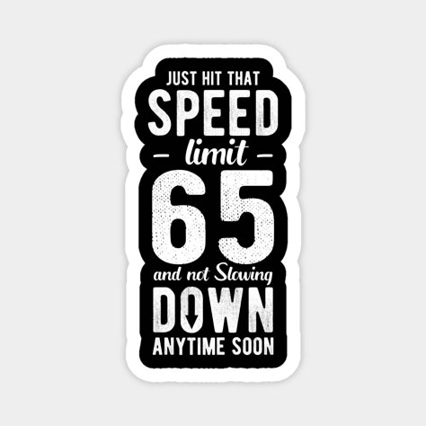 If You Are a Speed Enthusiast With Sense of Humor and Have Plan to Celebrate and Decoration Your 65th Birthday, This Speed Limit 65 Meme T-shirt is Perfect Birthday Gift for for Men Dad Grandpa Grandma Mom Husband Who Like Speed. -- Choose from our vast selection of magnets to match with your desired size to make the perfect custom magnet. Pick your favorite: Movies, TV Shows, Art, and so much more! Available in two sizes. Perfect to decorate your fridge, locker, or any magnetic surface with. Turning 65 Birthday Ideas, 45 Birthday Ideas For Women Decoration, 65 Birthday Decorations, 65th Birthday Party Ideas, Happy 65th Birthday, Speed Limit Sign, 65 Birthday, Funny 60th Birthday, Happy 45 Birthday