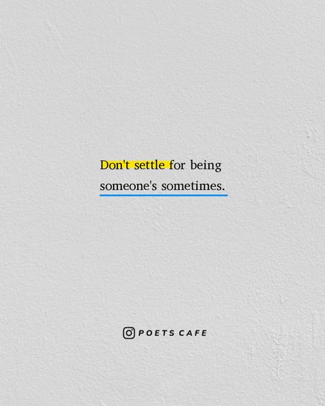 You Dont Choose Who You Love Quotes, Don't Be Someone's Sometimes, Never Let Someone Make You Feel Less, Self Worth Short Quotes, Unwavering Love Quotes, Dont Be Someone Sometimes, I Will Not Be The Person You Settle For, I Don't Deserve To Be Loved Quotes Life, Life Is Too Short To Wait