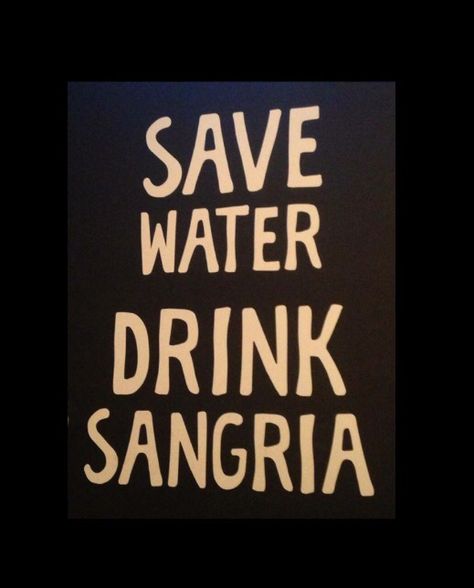 Alcohol Memes, Cocktail Quotes, Sangria Wine, Alcohol Quotes, Silly Quotes, Save Water Drink, Gallery Wall Inspiration, Water Drink, Drinking Quotes