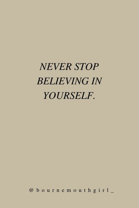 A Positive Quote, Never Stop Believing, Faith In Yourself, Follow Dreams, Believing In Yourself, Low Mood, Make Yourself A Priority, Stop Dreaming, Never Stop Dreaming