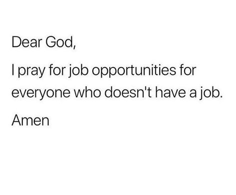 Dear God, I pray for job opportunities for everyone who doesn’t have a job. Amen – Glowwworm The Internet Band, Looking For A New Job, Two Jobs, Do Your Job, Bible Study Lessons, Rare Words, Thank You Jesus, Funny Words, Have Faith