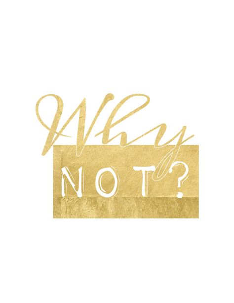 Why Not? {A Bold Printable} - The Bold Abode Gold Quotes, Why Not, Cute Captions, Free Print, Framed Quotes, Pretty Prints, Facebook Cover Photos, Fitness Quotes, Instagram Captions