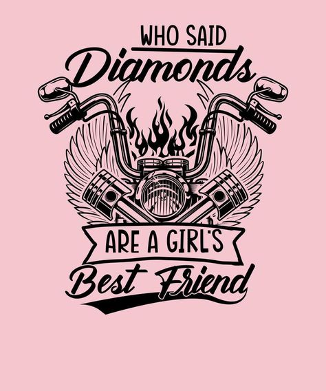 Who said diamonds are a girl's best friend Biker Girl Funny motorcycle t-shirt design Biker Tshirt Ideas, Biker Tshirt Designs, Harley Svg, Cowgirl Things, Cricut Quotes, Biker Birthday, Garage Workbench, Biker Tattoos, Funny Motorcycle