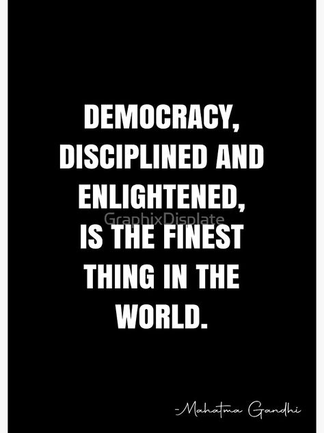 "Democracy, disciplined and enlightened, is the finest thing in the world. - Mahatma Gandhi Quote - QWOB Poster Graphix" Poster by GraphixDisplate | Redbubble Mahatma Gandhi Quotes, White Quote, Gandhi Quotes, More Quotes, Mahatma Gandhi, Quote Posters, Sale Poster, Finding Yourself, Unique Designs