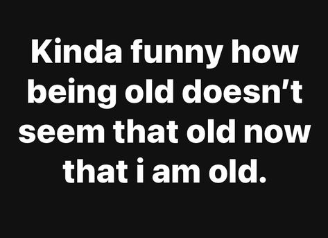 Getting Older Quotes Humor, Older Quotes, Getting Older Quotes, Old People Jokes, Morning Jokes, Getting Older Humor, Funny Tshirt Quotes, Senior Humor, Quotes Humor